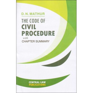 Central Law Publication's The Code of Civil Procedure, 1908 (CPC) with Chapter Summary by Adv. D. N. Mathur 